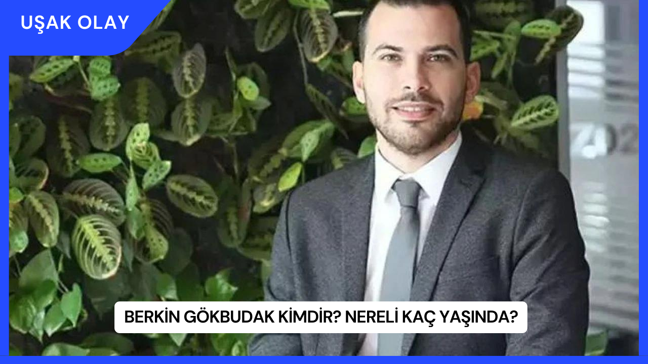Berkin Gökbudak Kimdir? Nereli Kaç Yaşında?