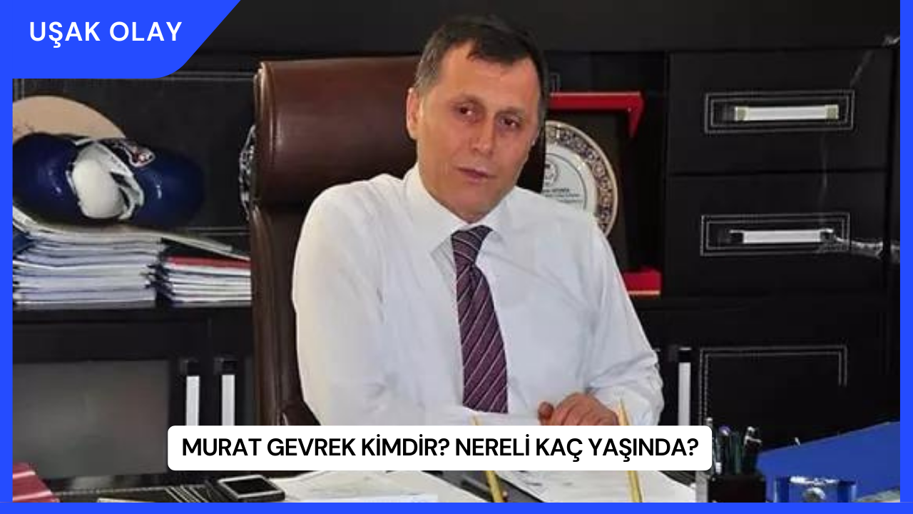 Murat Gevrek Kimdir? Nereli Kaç Yaşında?