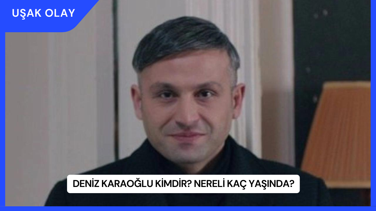 Deniz Karaoğlu Kimdir? Nereli Kaç Yaşında?