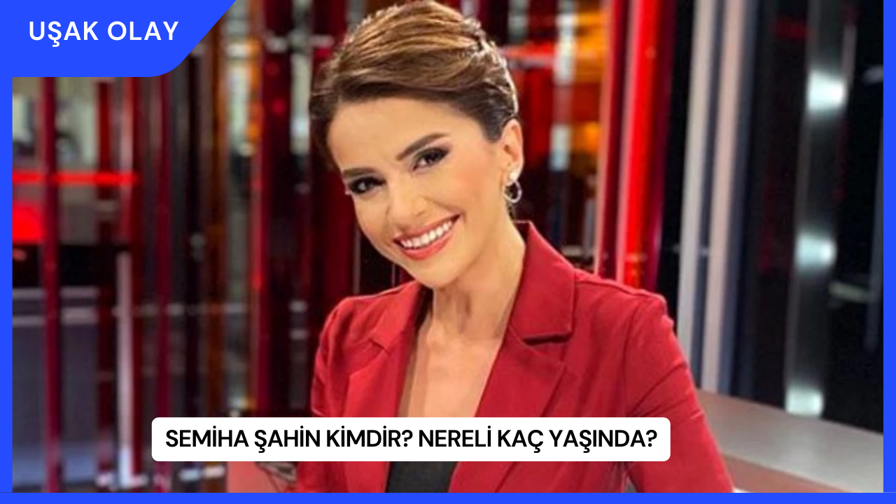 Semiha Şahin Kimdir? Nereli Kaç Yaşında?
