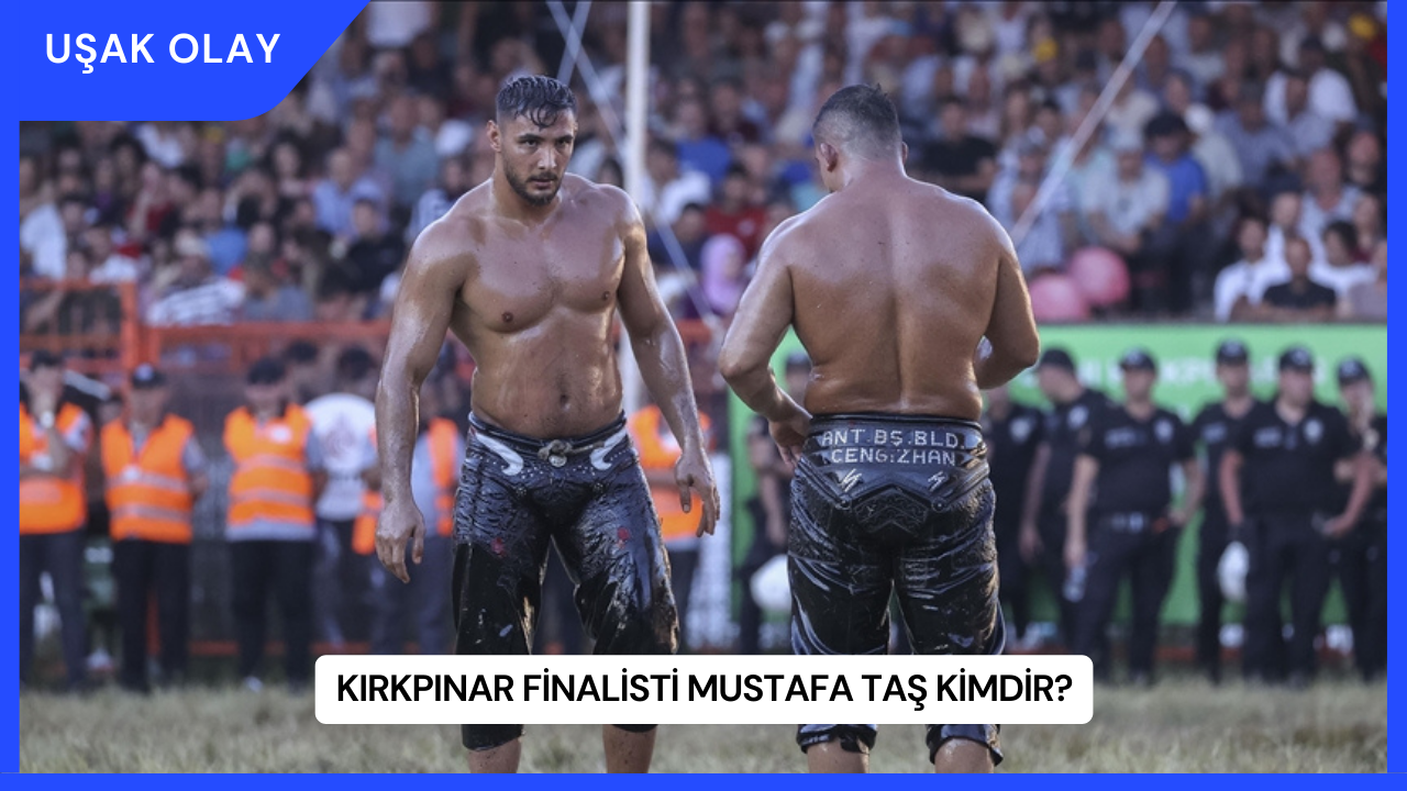 Kırkpınar Finalisti Mustafa Taş Kimdir?