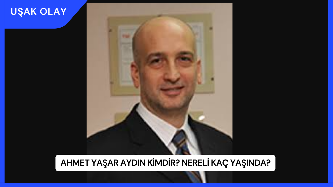 Ahmet Yaşar Aydın Kimdir? Nereli Kaç Yaşında?