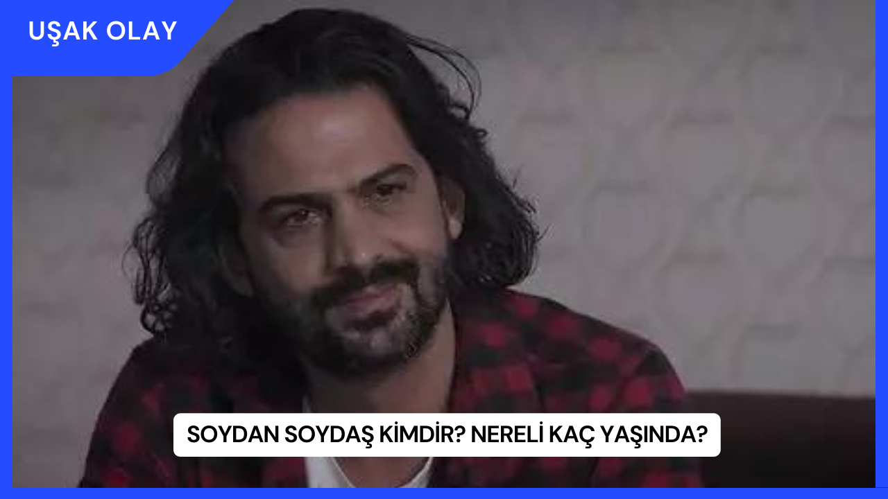 Soydan Soydaş Kimdir? Nereli Kaç Yaşında?