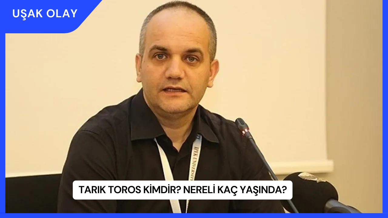 Tarık Toros Kimdir? Nereli Kaç Yaşında?