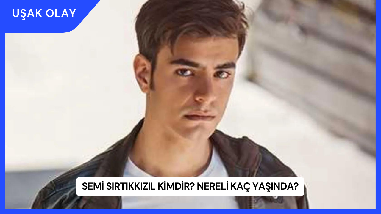 Semi Sırtıkkızıl Kimdir? Nereli Kaç Yaşında?
