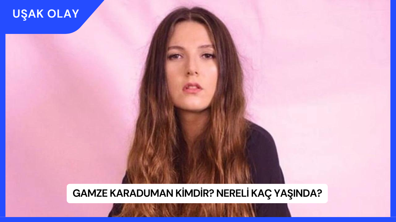 Gamze Karaduman Kimdir? Nereli Kaç Yaşında?