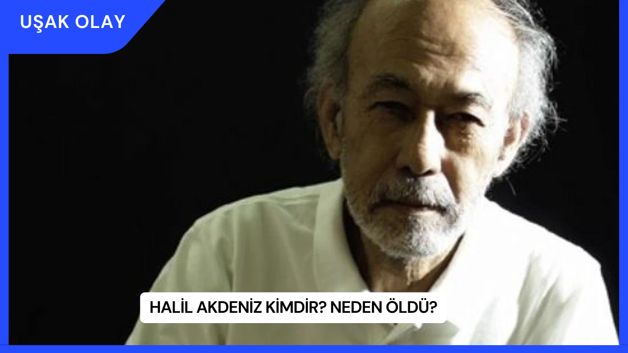 Halil Akdeniz Kimdir? Neden Öldü?