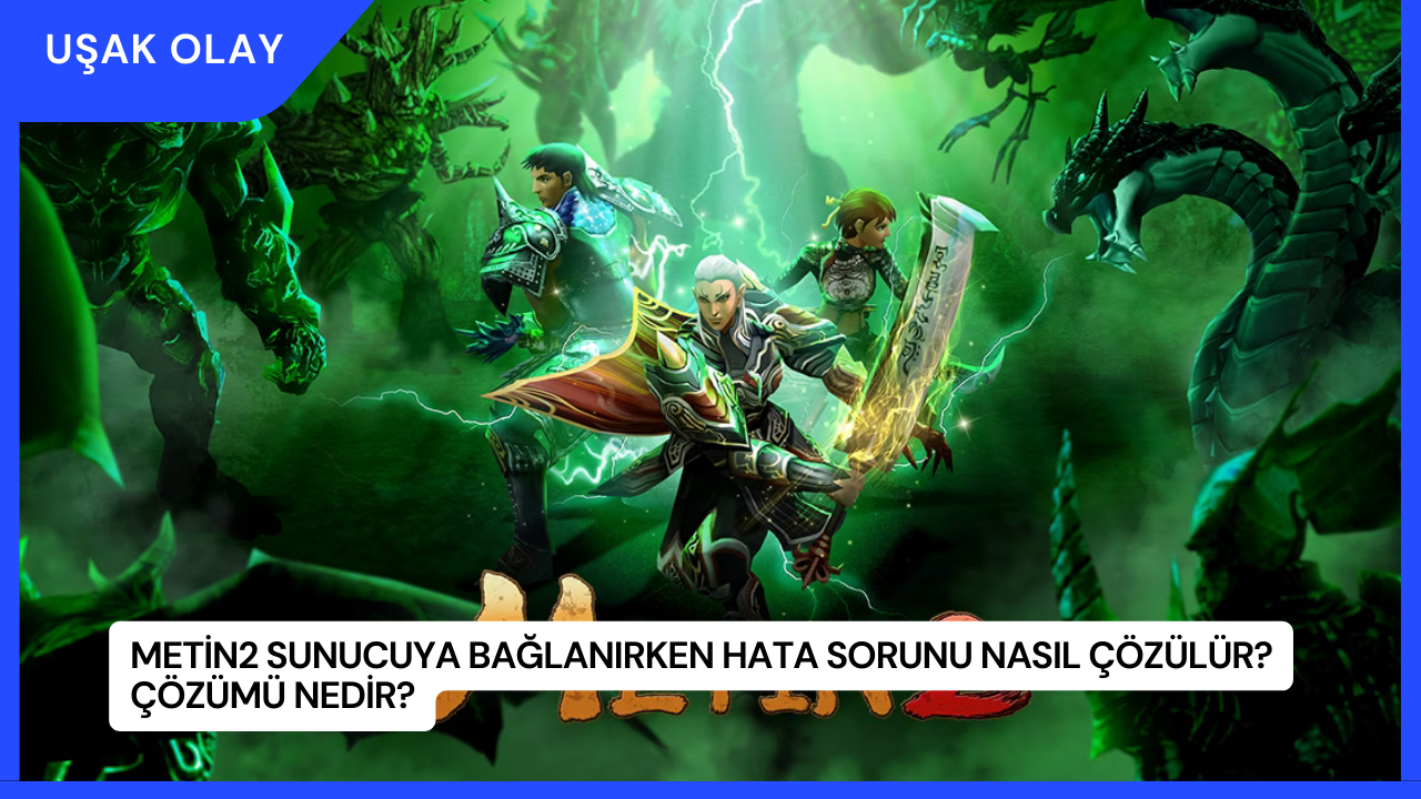 Metin2 Sunucuya Bağlanırken Hata Sorunu Nasıl Çözülür? Çözümü Nedir?