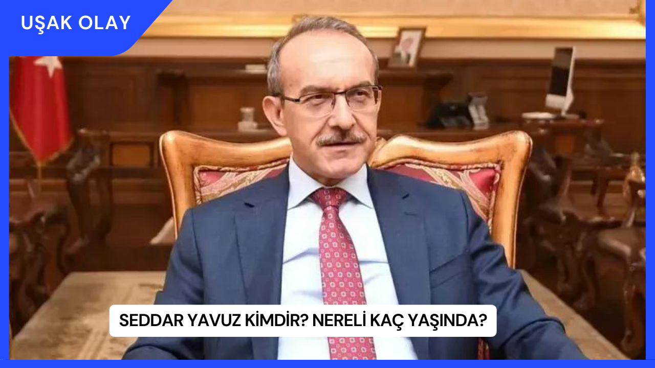 Seddar Yavuz Kimdir? Nereli Kaç Yaşında?