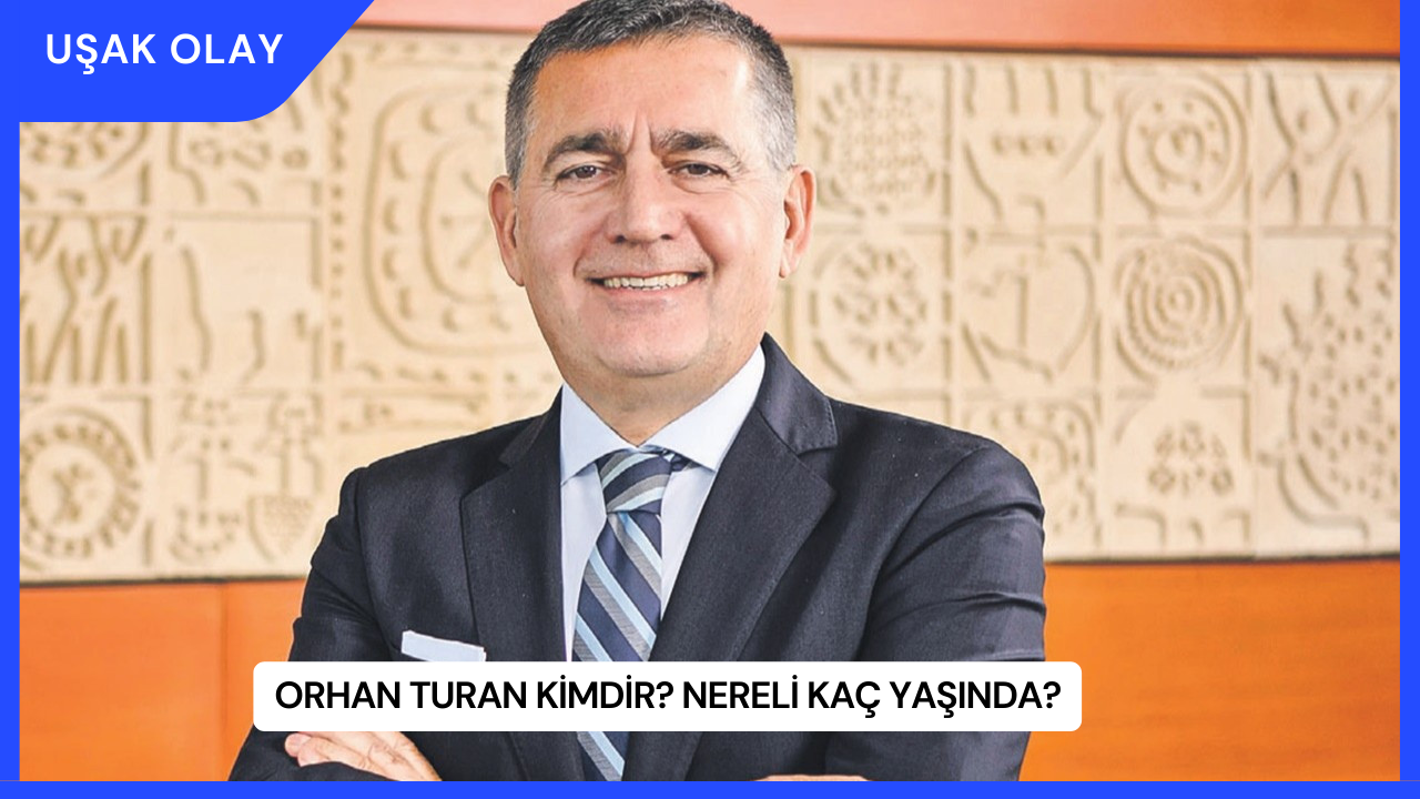 Orhan Turan Kimdir? Nereli Kaç Yaşında?