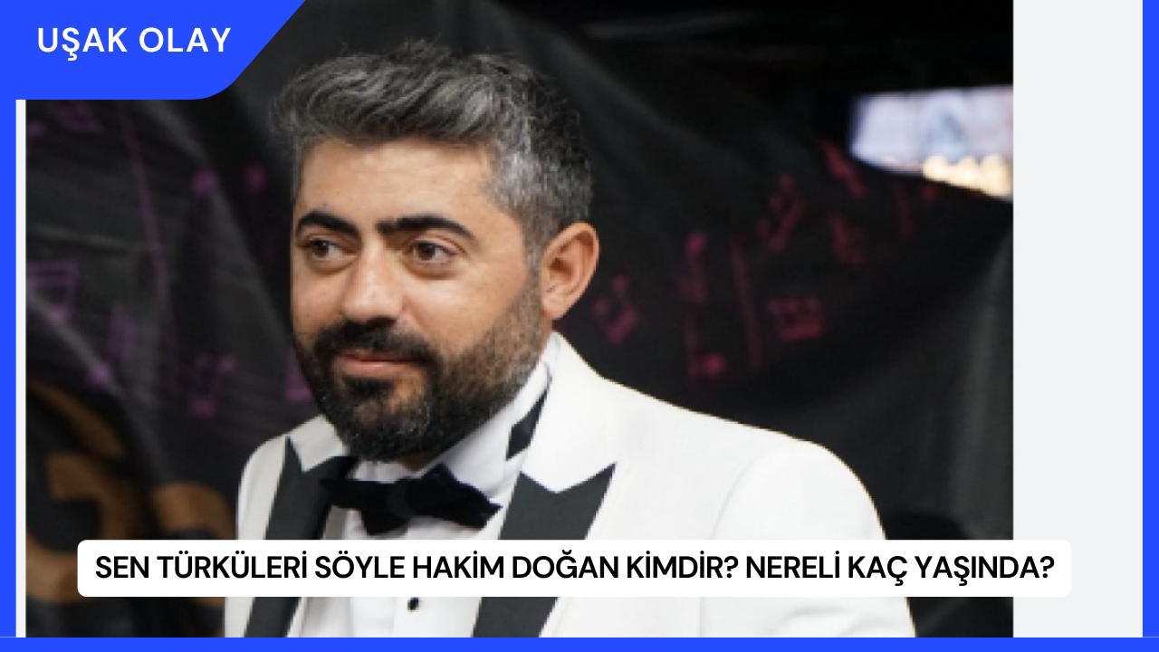 Sen Türküleri Söyle Hakim Doğan Kimdir? Nereli Kaç Yaşında?