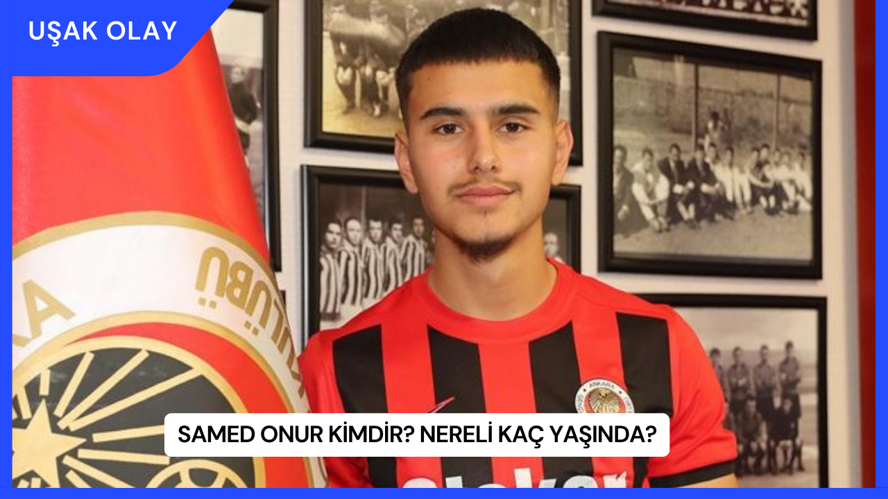 Samed Onur Kimdir? Nereli Kaç Yaşında?