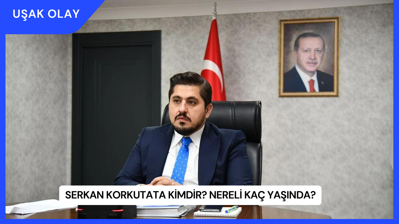Serkan Korkutata Kimdir? Nereli Kaç Yaşında?
