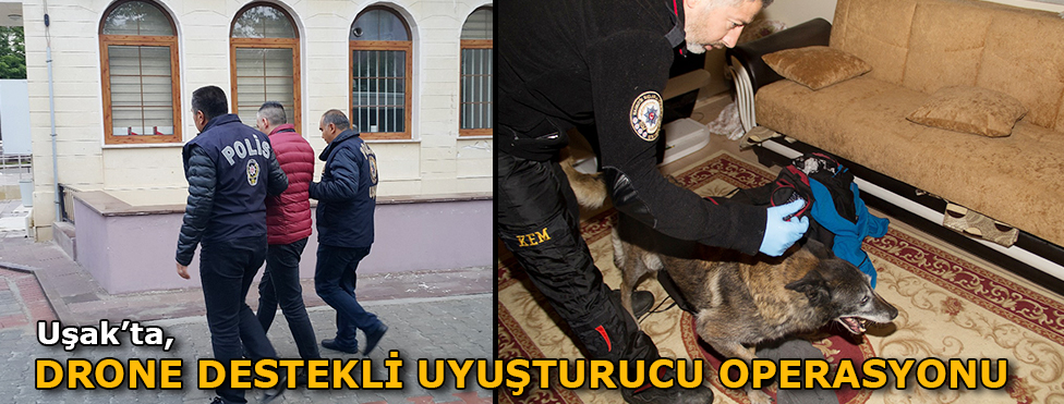 Uşak'ta drone destekli uyuşturucu operasyonu