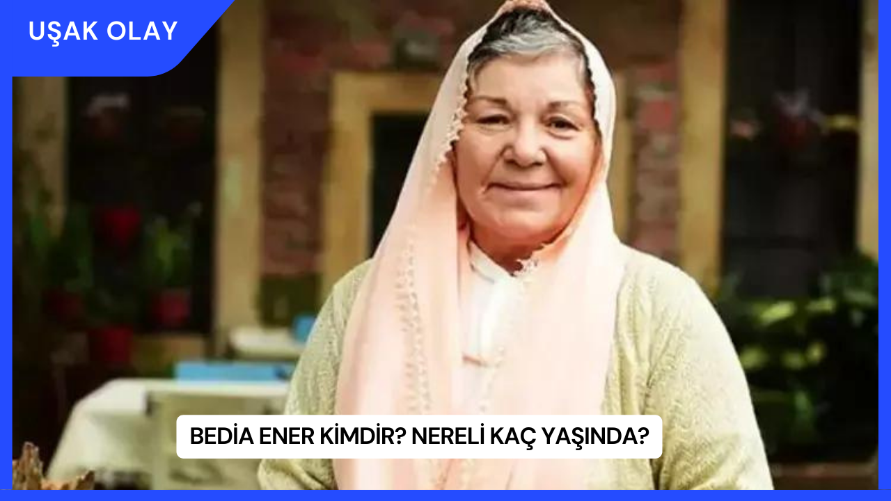 Bedia Ener Kimdir? Nereli Kaç Yaşında?