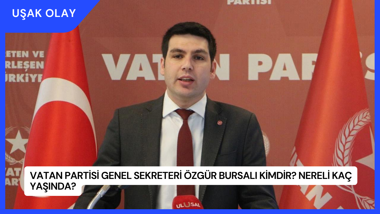 Vatan Partisi Genel Sekreteri Özgür Bursalı Kimdir? Nereli Kaç Yaşında?