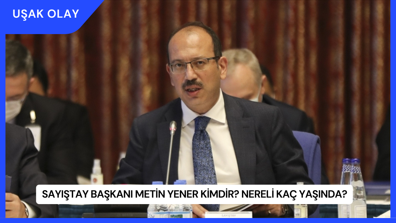 Sayıştay Başkanı Metin Yener Kimdir? Nereli Kaç Yaşında?