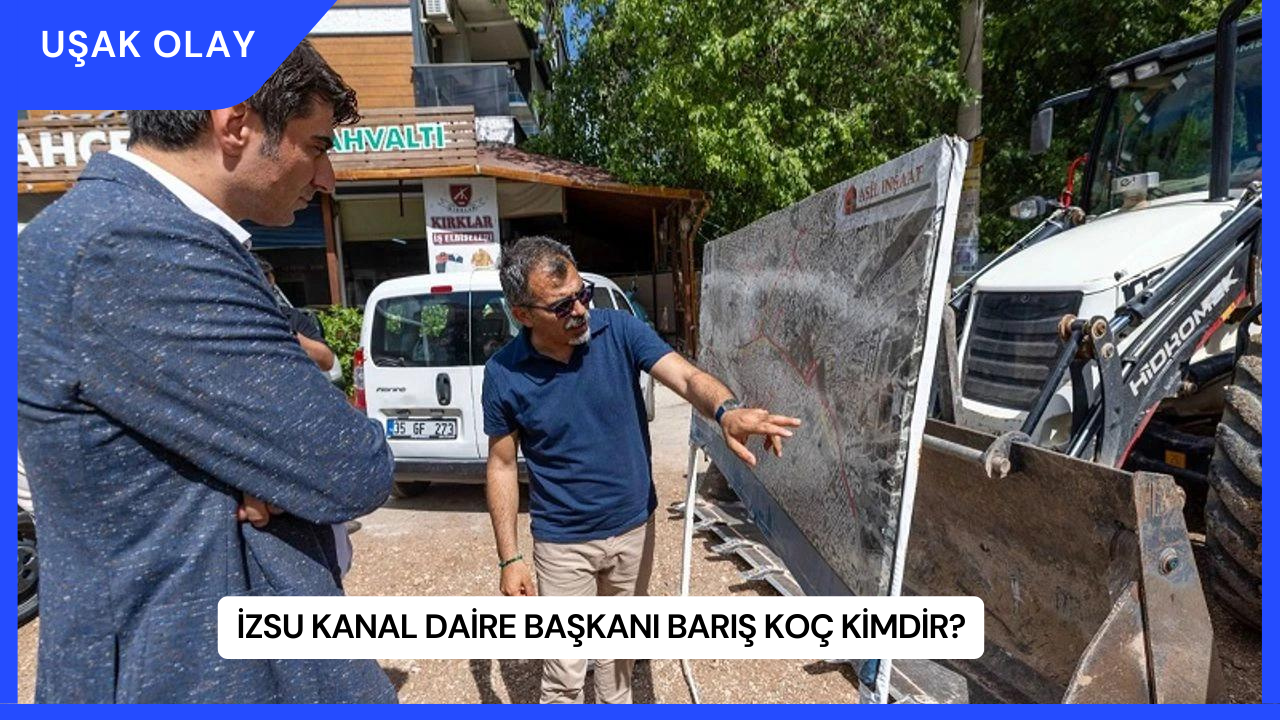 İZSU Kanal Daire Başkanı Barış Koç Kimdir?