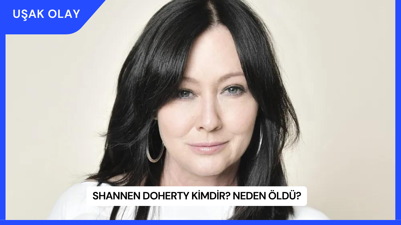 Shannen Doherty Kimdir? Neden Öldü?