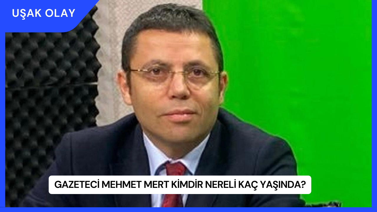 Gazeteci Mehmet Mert Kimdir Nereli Kaç Yaşında?