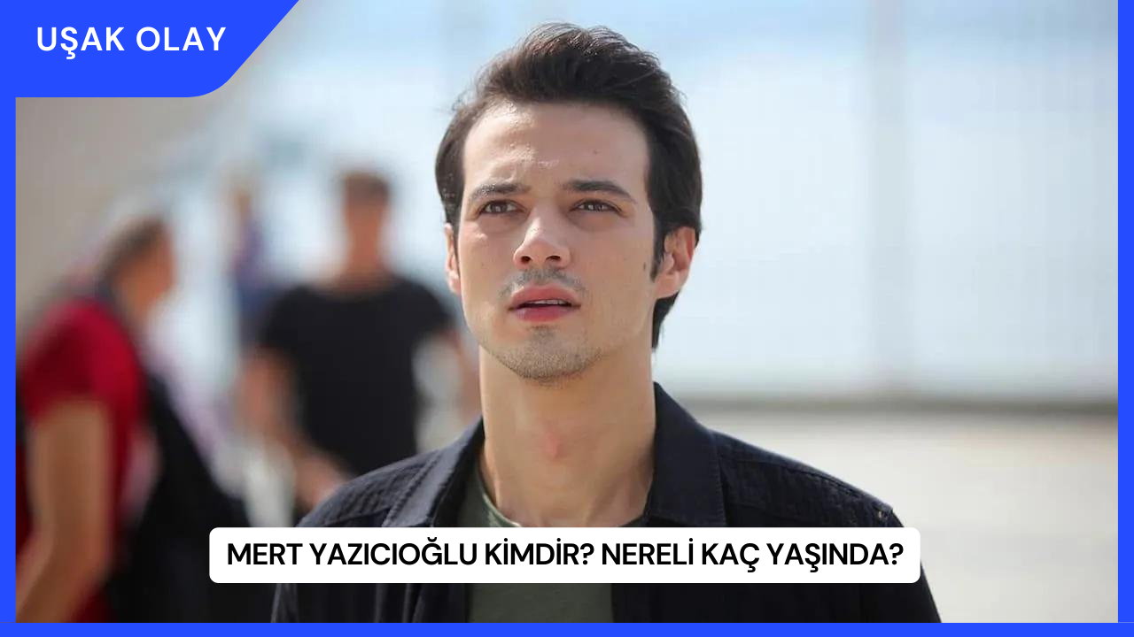 Mert Yazıcıoğlu Kimdir? Nereli Kaç Yaşında?
