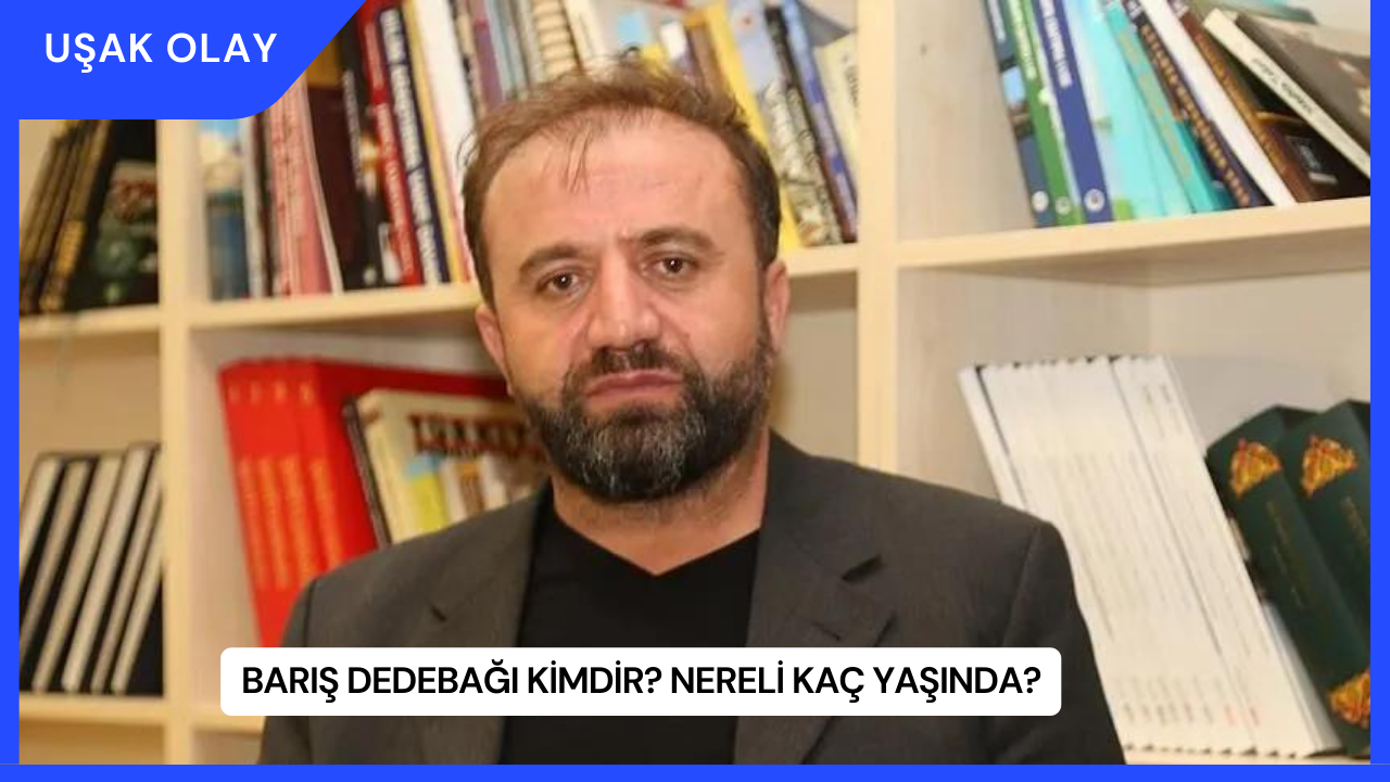 Barış Dedebağı Kimdir? Nereli Kaç Yaşında?