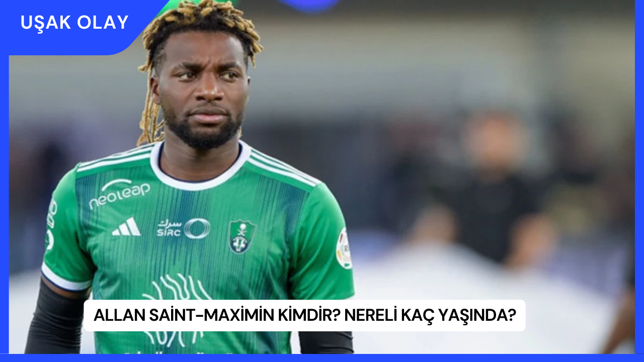 Allan Saint-Maximin Kimdir? Nereli Kaç Yaşında?