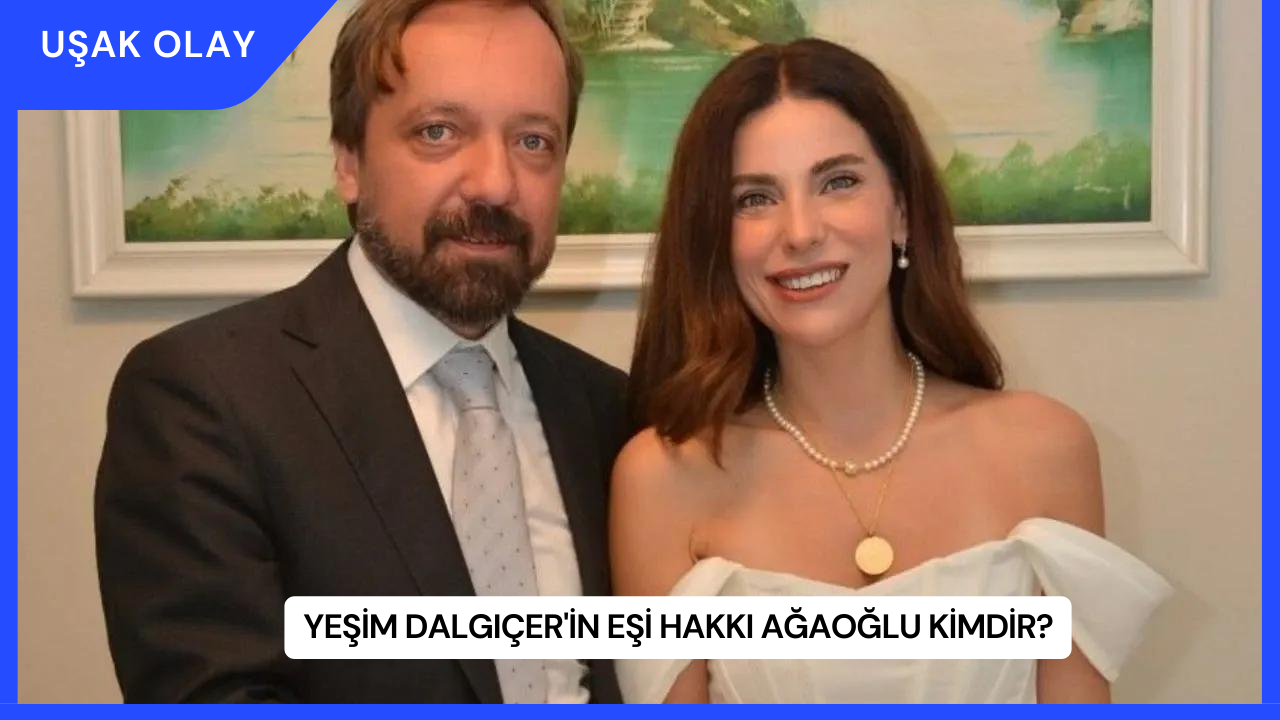Yeşim Dalgıçer'in Eşi Hakkı Ağaoğlu Kimdir?
