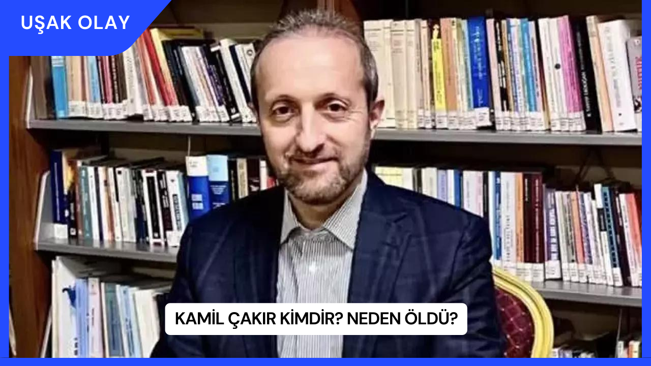 Kamil Çakır Kimdir? Neden Öldü?