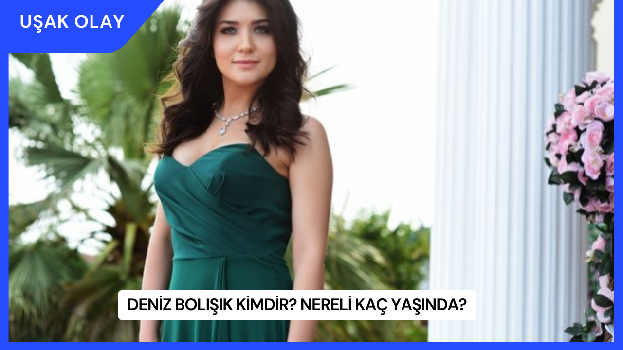 Deniz Bolışık Kimdir? Nereli Kaç Yaşında?