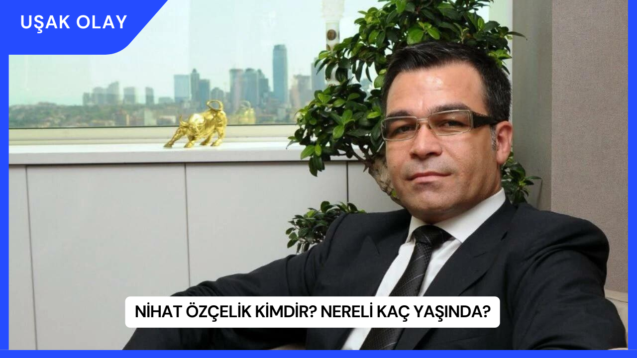 Nihat Özçelik Kimdir? Nereli Kaç Yaşında?
