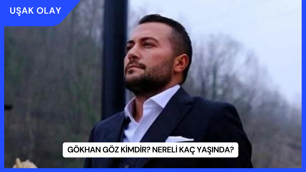 Gökhan Göz Kimdir? Nereli Kaç Yaşında?