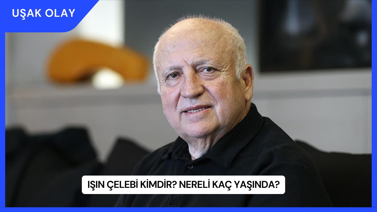 Işın Çelebi Kimdir? Nereli Kaç Yaşında?