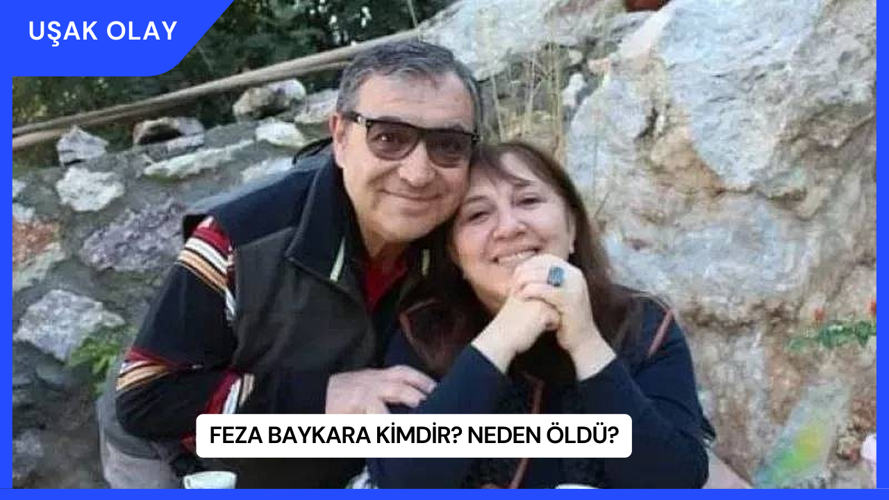 Feza Baykara Kimdir? Neden Öldü?
