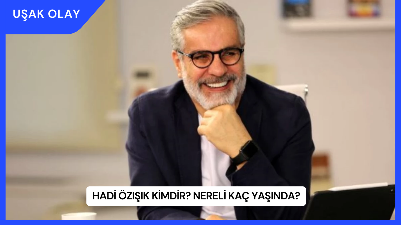 Hadi Özışık Kimdir? Nereli Kaç Yaşında?