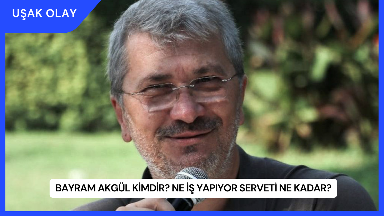 Bayram Akgül Kimdir? Ne İş Yapıyor Serveti Ne Kadar?