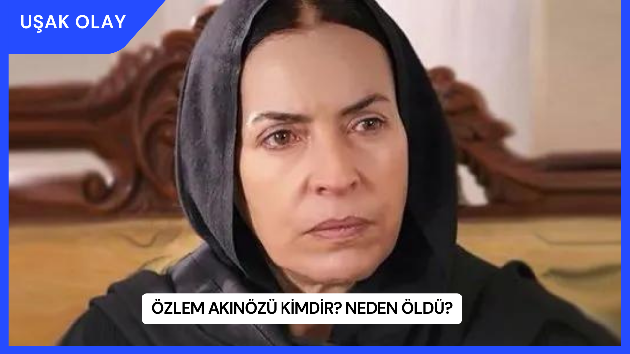 Özlem Akınözü Kimdir? Neden Öldü?
