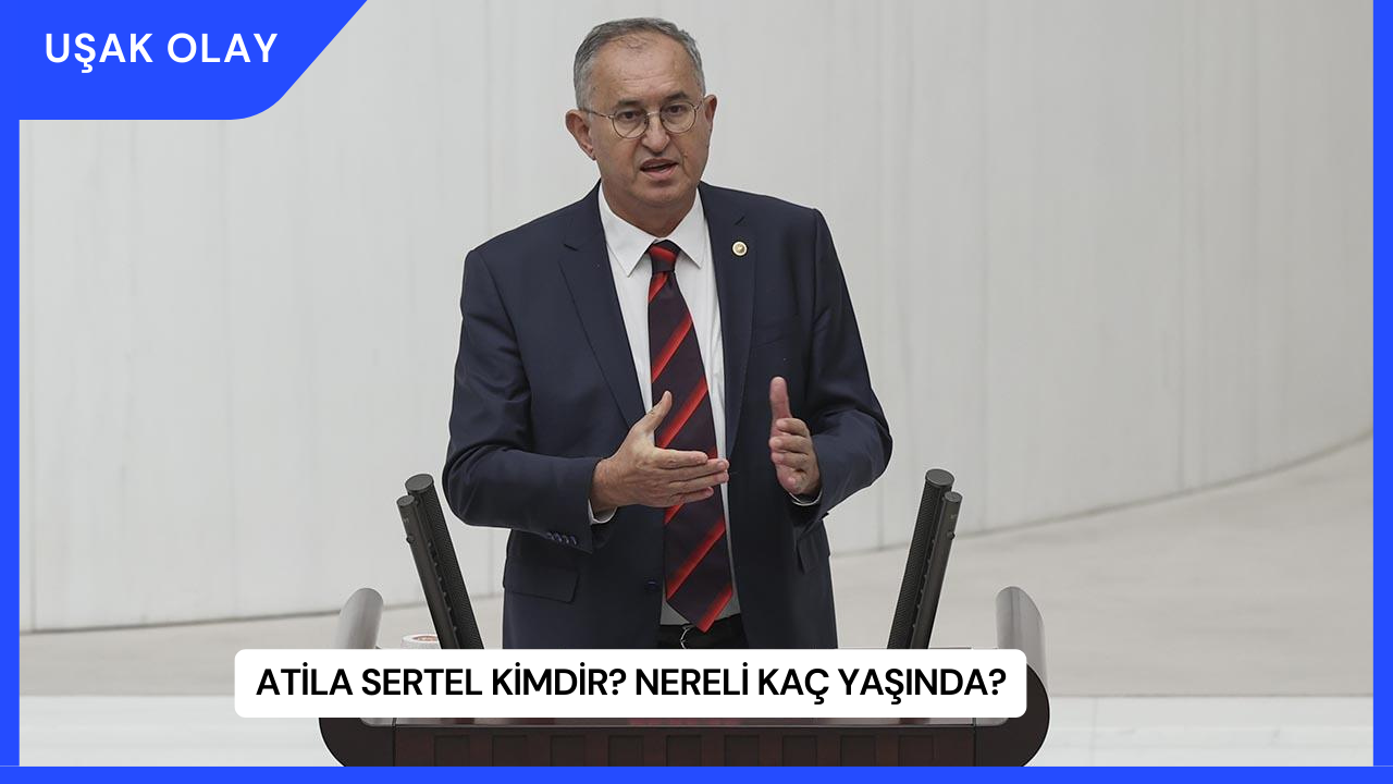 Atila Sertel Kimdir? Nereli Kaç Yaşında?