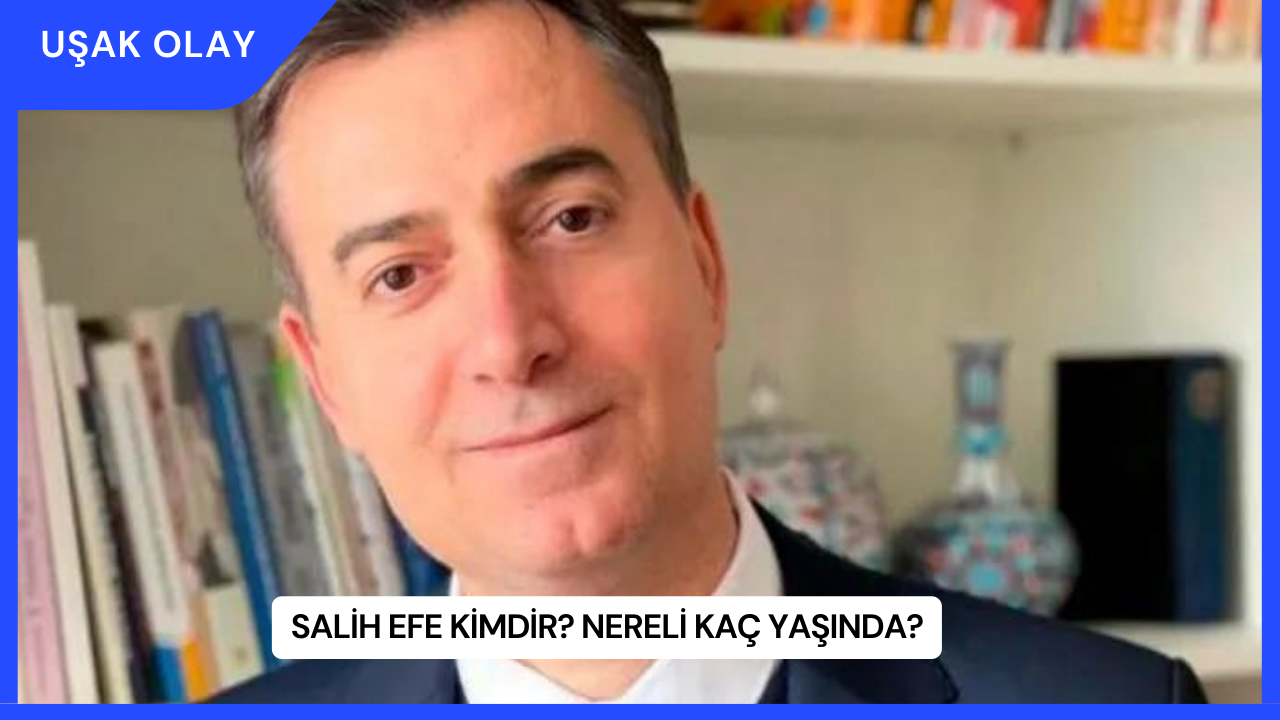 Salih Efe Kimdir? Nereli Kaç Yaşında?