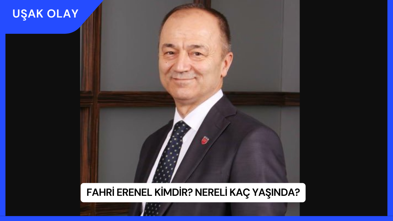 Fahri Erenel Kimdir? Nereli Kaç Yaşında?