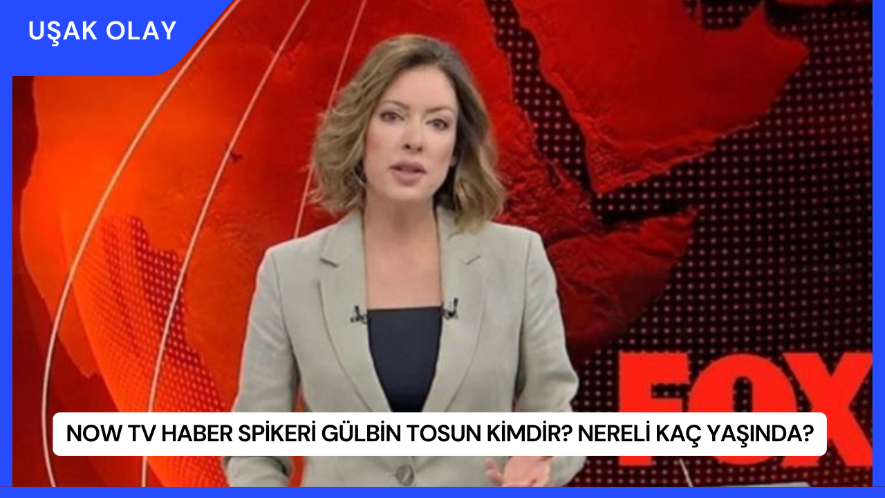 NOW TV Haber Spikeri Gülbin Tosun Kimdir? Nereli Kaç Yaşında?