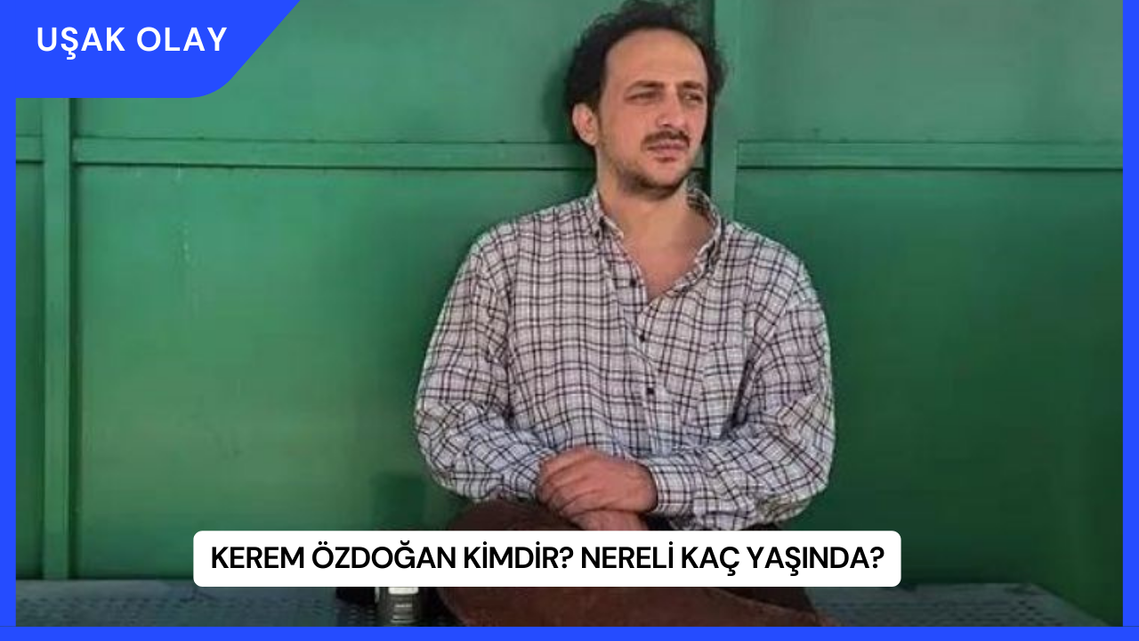 Kerem Özdoğan Kimdir? Nereli Kaç Yaşında?
