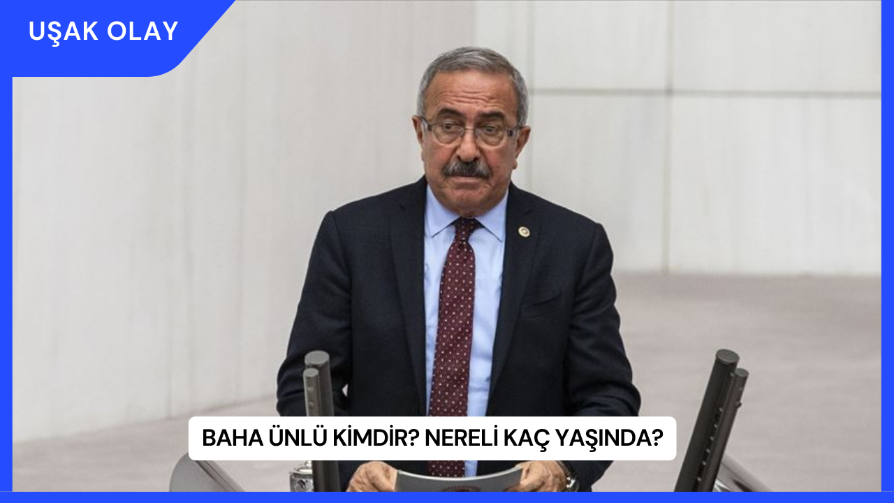 Baha Ünlü Kimdir? Nereli Kaç Yaşında?