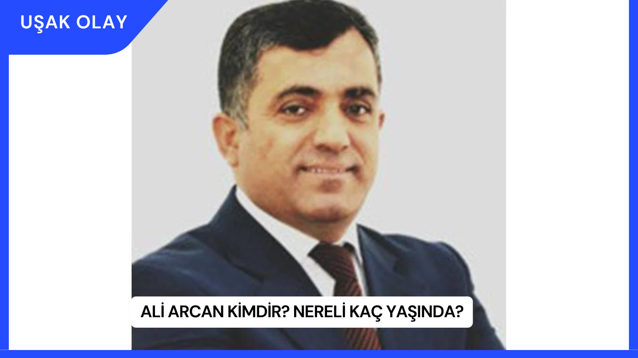 Ali Arcan Kimdir? Nereli Kaç Yaşında?