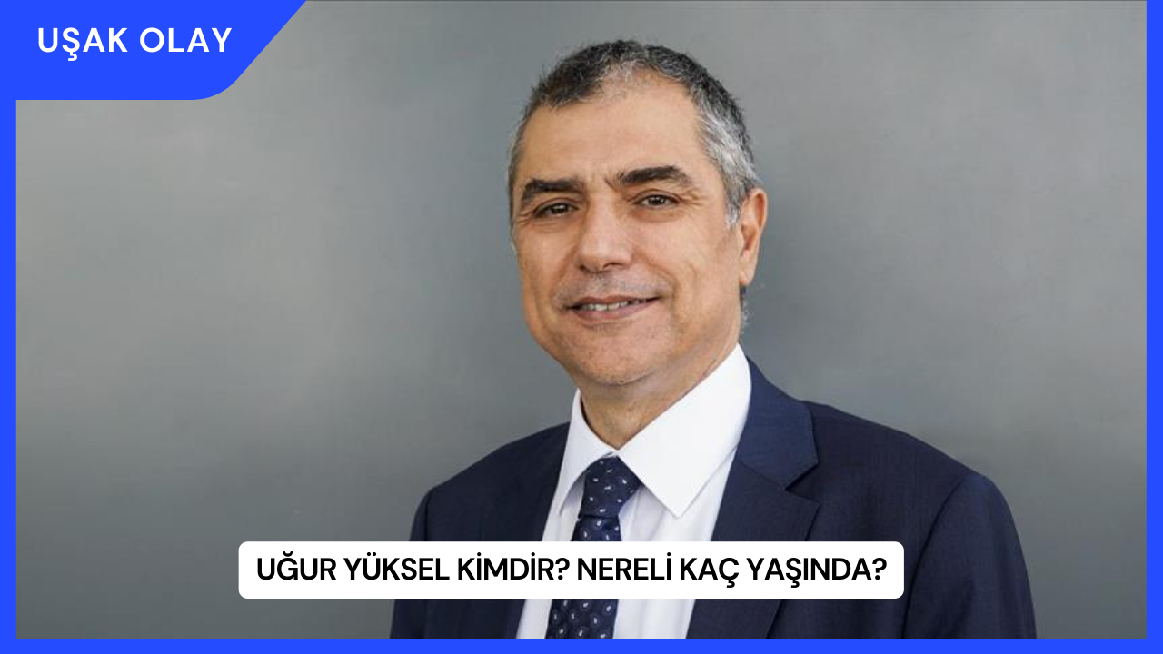 Uğur Yüksel Kimdir? Nereli Kaç Yaşında?