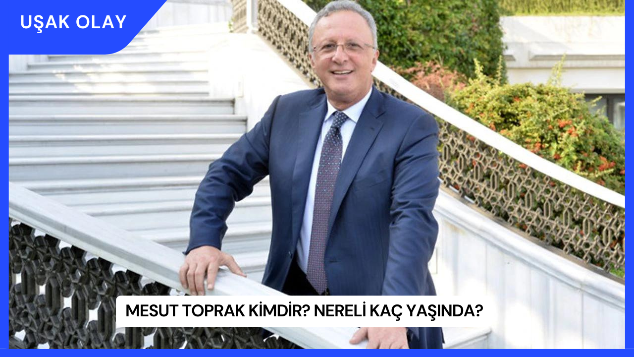 Mesut Toprak Kimdir? Nereli Kaç Yaşında?