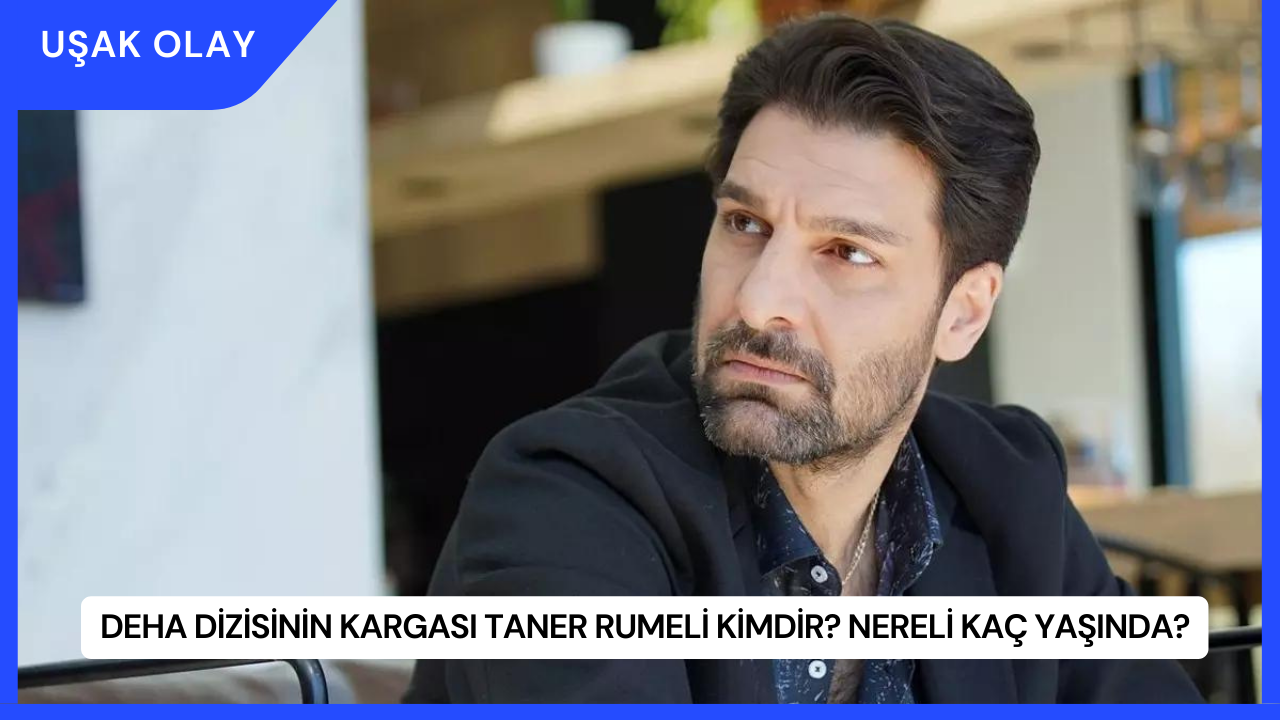 Deha dizisinin Kargası Taner Rumeli Kimdir? Nereli Kaç Yaşında?