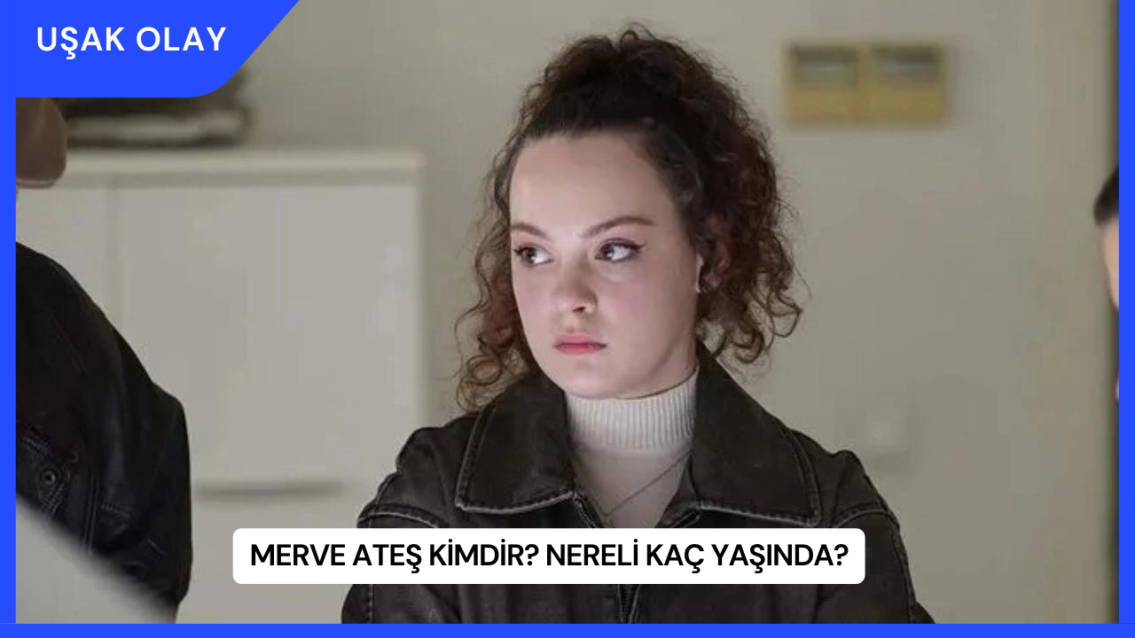 Merve Ateş Kimdir? Nereli Kaç Yaşında?