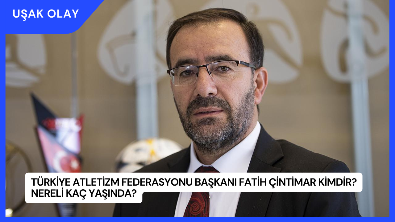 Türkiye Atletizm Federasyonu Başkanı Fatih Çintimar Kimdir? Nereli Kaç Yaşında?