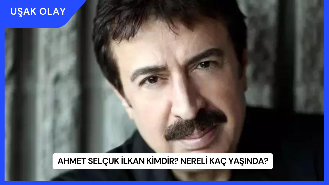 Ahmet Selçuk İlkan Kimdir? Nereli Kaç Yaşında?